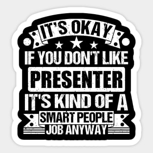 Presenter lover It's Okay If You Don't Like Presenter It's Kind Of A Smart People job Anyway Sticker